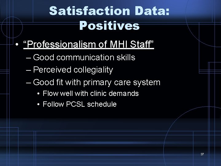 Satisfaction Data: Positives • “Professionalism of MHI Staff” – Good communication skills – Perceived