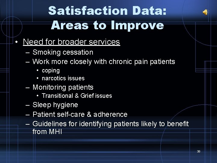 Satisfaction Data: Areas to Improve • Need for broader services – Smoking cessation –