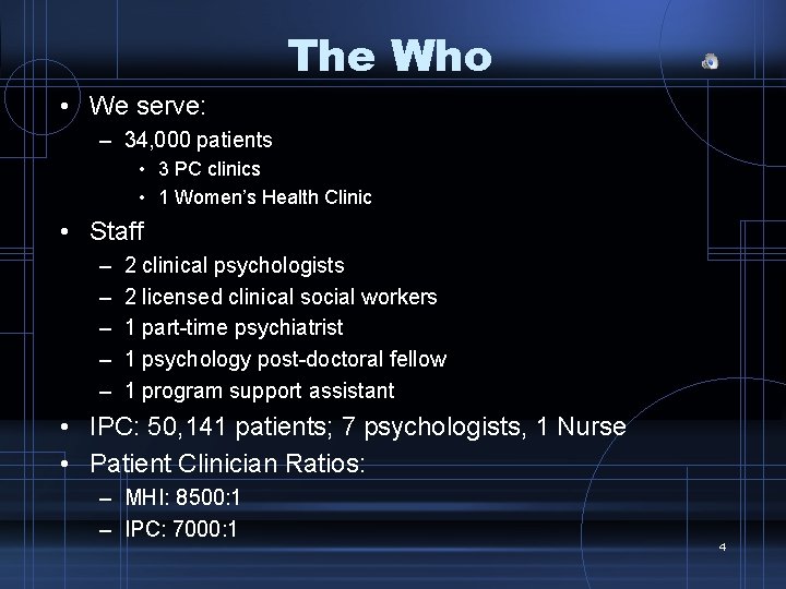 The Who • We serve: – 34, 000 patients • 3 PC clinics •