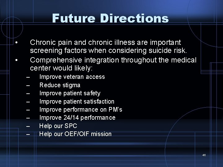Future Directions • Chronic pain and chronic illness are important screening factors when considering