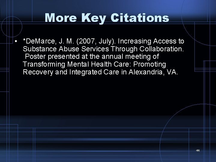 More Key Citations • *De. Marce, J. M. (2007, July). Increasing Access to Substance
