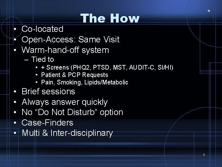 The How • Co-located • Open-Access: Same Visit • Warm-hand-off system – Tied to