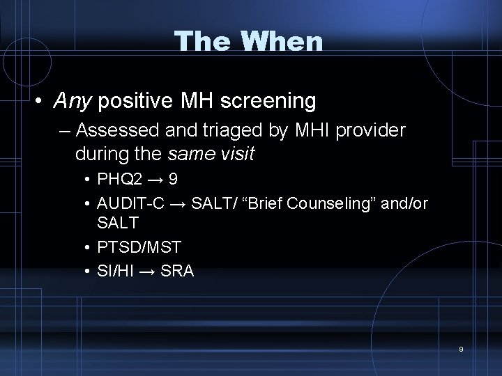 The When • Any positive MH screening – Assessed and triaged by MHI provider