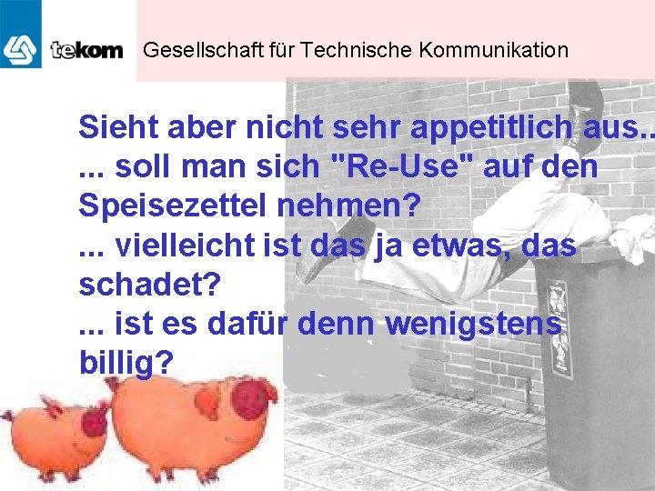 Gesellschaft für Technische Kommunikation Sieht aber nicht sehr appetitlich aus. . . soll man