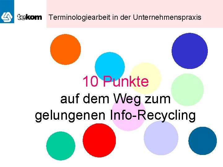 Terminologiearbeit in der Unternehmenspraxis 10 Punkte auf dem Weg zum gelungenen Info-Recycling 