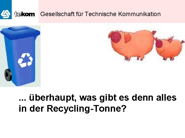 Gesellschaft für Technische Kommunikation . . . überhaupt, was gibt es denn alles in