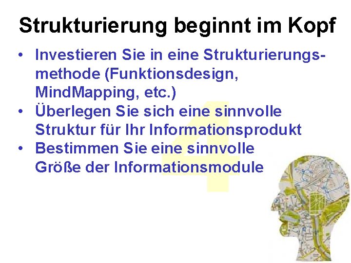 Strukturierung beginnt im Kopf • Investieren Sie in eine Strukturierungsmethode (Funktionsdesign, Mind. Mapping, etc.