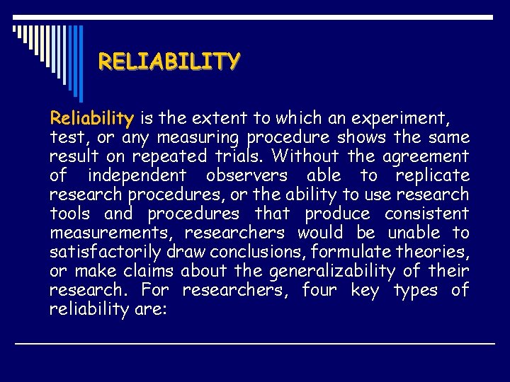 RELIABILITY Reliability is the extent to which an experiment, test, or any measuring procedure