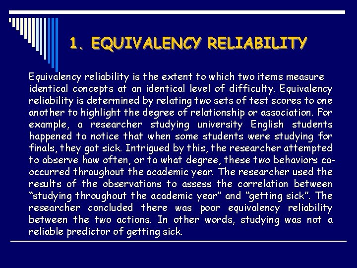 1. EQUIVALENCY RELIABILITY Equivalency reliability is the extent to which two items measure identical