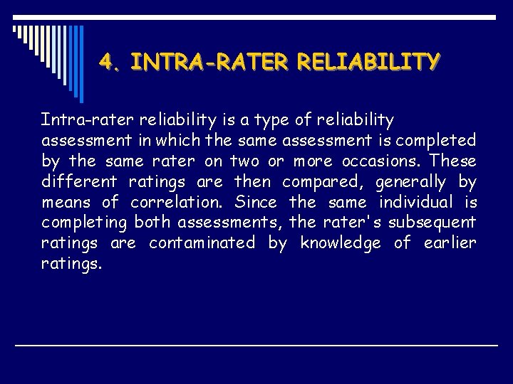 4. INTRA-RATER RELIABILITY Intra-rater reliability is a type of reliability assessment in which the
