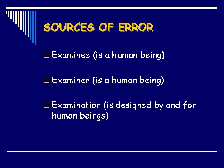 SOURCES OF ERROR o Examinee (is a human being) o Examiner (is a human