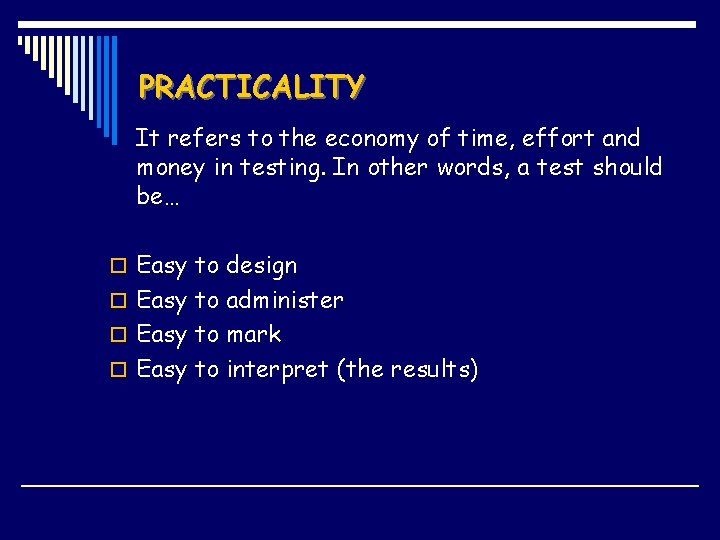 PRACTICALITY It refers to the economy of time, effort and money in testing. In