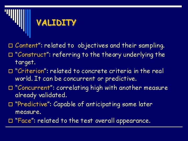 VALIDITY o Content”: related to objectives and their sampling. o “Construct”: referring to theory