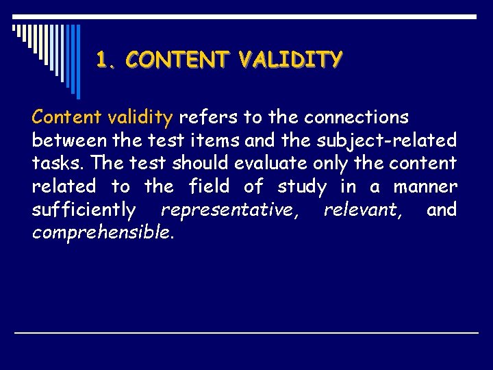 1. CONTENT VALIDITY Content validity refers to the connections between the test items and