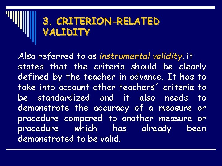 3. CRITERION-RELATED VALIDITY Also referred to as instrumental validity, it states that the criteria