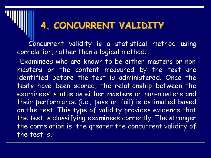4. CONCURRENT VALIDITY Concurrent validity is a statistical method using correlation, rather than a