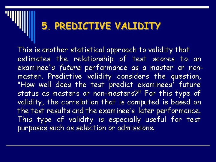 5. PREDICTIVE VALIDITY This is another statistical approach to validity that estimates the relationship