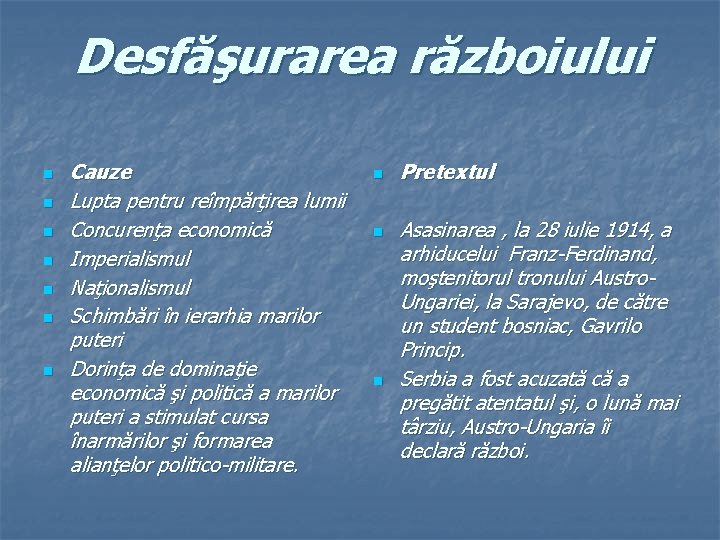 Desfăşurarea războiului n n n n Cauze Lupta pentru reîmpărţirea lumii Concurenţa economică Imperialismul