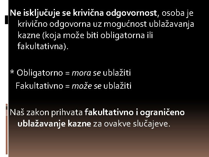 Ne isključuje se krivična odgovornost, osoba je krivično odgovorna uz mogućnost ublažavanja kazne (koja