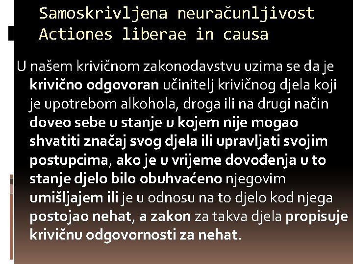 Samoskrivljena neuračunljivost Actiones liberae in causa U našem krivičnom zakonodavstvu uzima se da je