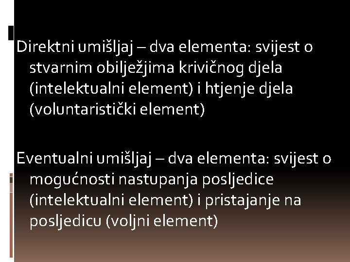 Direktni umišljaj – dva elementa: svijest o stvarnim obilježjima krivičnog djela (intelektualni element) i