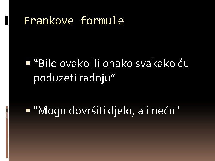 Frankove formule “Bilo ovako ili onako svakako ću poduzeti radnju” "Mogu dovršiti djelo, ali