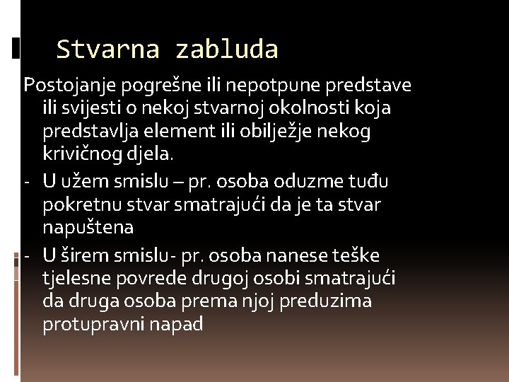 Stvarna zabluda Postojanje pogrešne ili nepotpune predstave ili svijesti o nekoj stvarnoj okolnosti koja