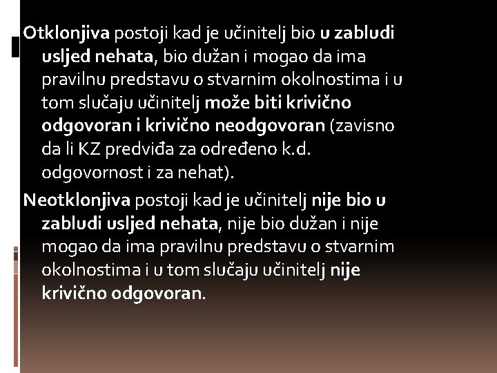 Otklonjiva postoji kad je učinitelj bio u zabludi usljed nehata, bio dužan i mogao