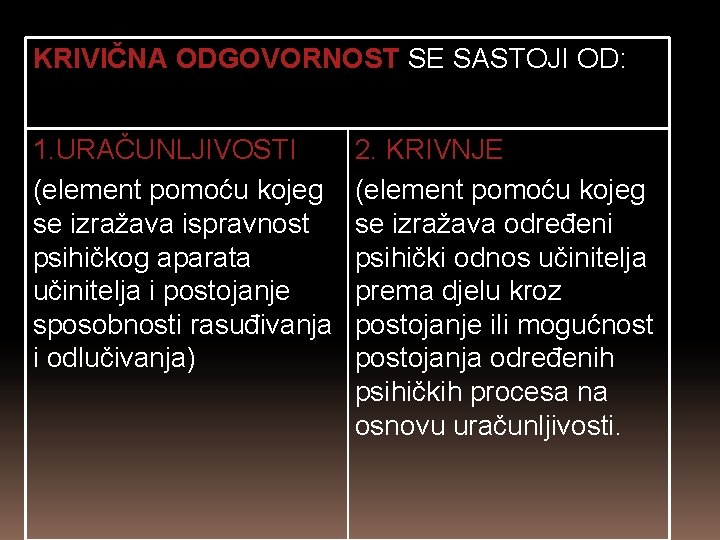 KRIVIČNA ODGOVORNOST SE SASTOJI OD: 1. URAČUNLJIVOSTI (element pomoću kojeg se izražava ispravnost psihičkog