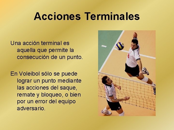 Acciones Terminales Una acción terminal es aquella que permite la consecución de un punto.