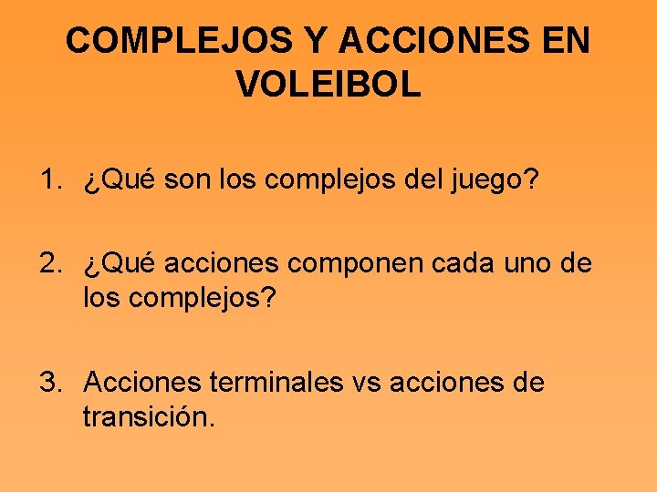 COMPLEJOS Y ACCIONES EN VOLEIBOL 1. ¿Qué son los complejos del juego? 2. ¿Qué