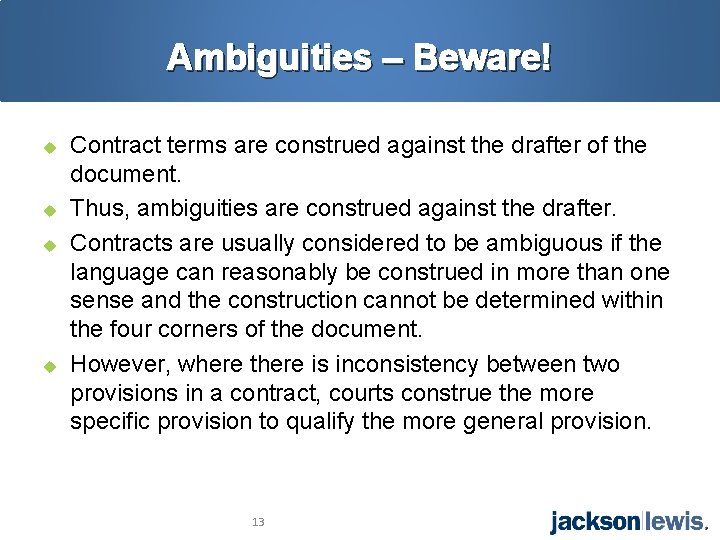 Ambiguities – Beware! u u Contract terms are construed against the drafter of the