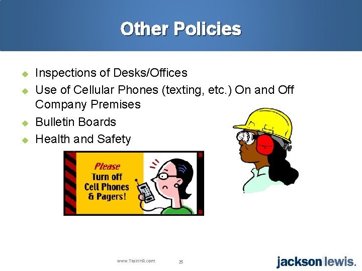 Other Policies u u Inspections of Desks/Offices Use of Cellular Phones (texting, etc. )