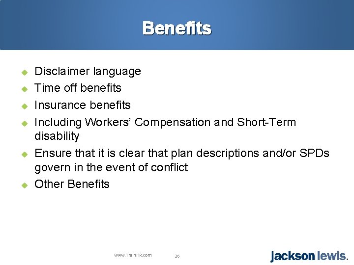 Benefits u u u Disclaimer language Time off benefits Insurance benefits Including Workers’ Compensation