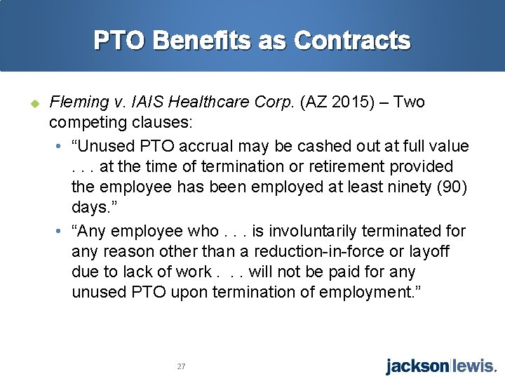 PTO Benefits as Contracts u Fleming v. IAIS Healthcare Corp. (AZ 2015) – Two