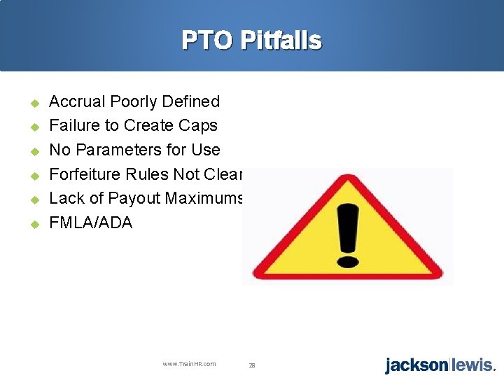 PTO Pitfalls u u u Accrual Poorly Defined Failure to Create Caps No Parameters