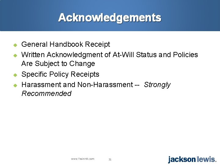 Acknowledgements u u General Handbook Receipt Written Acknowledgment of At-Will Status and Policies Are