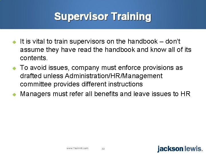 Supervisor Training u u u It is vital to train supervisors on the handbook