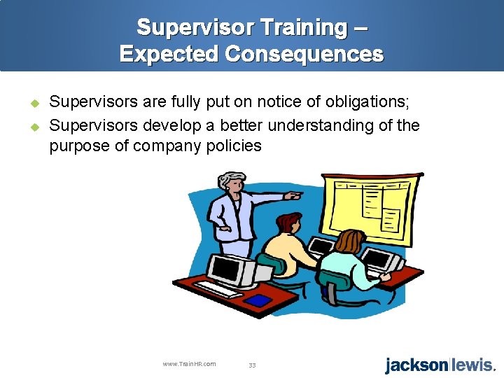 Supervisor Training – Expected Consequences u u Supervisors are fully put on notice of