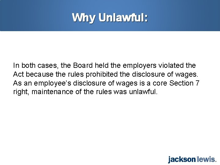 Why Unlawful: In both cases, the Board held the employers violated the Act because