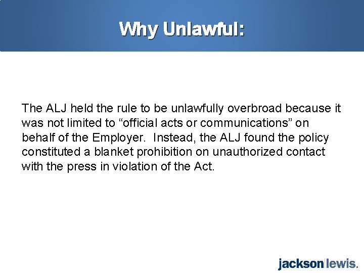 Why Unlawful: The ALJ held the rule to be unlawfully overbroad because it was