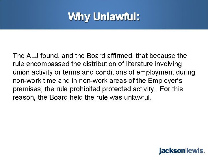 Why Unlawful: The ALJ found, and the Board affirmed, that because the rule encompassed