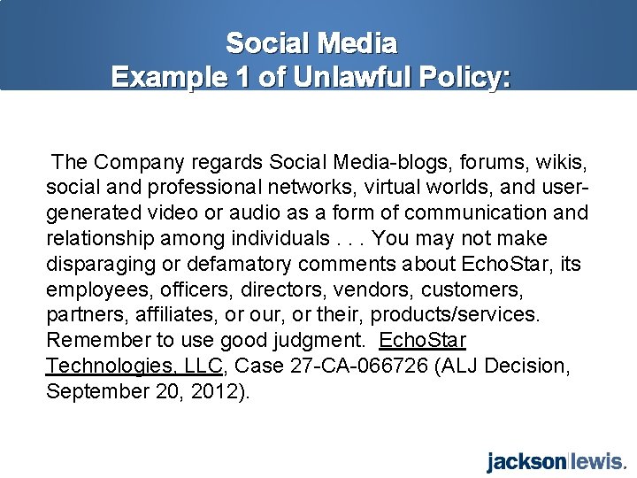 Social Media Example 1 of Unlawful Policy: The Company regards Social Media-blogs, forums, wikis,