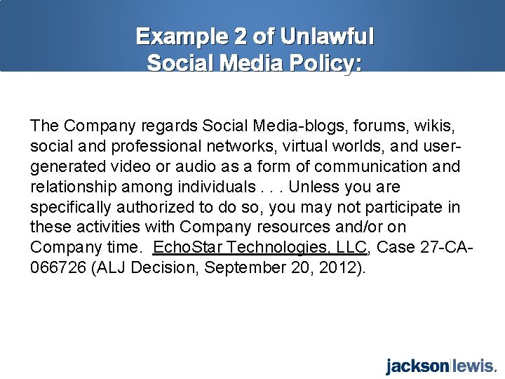 Example 2 of Unlawful Social Media Policy: The Company regards Social Media-blogs, forums, wikis,