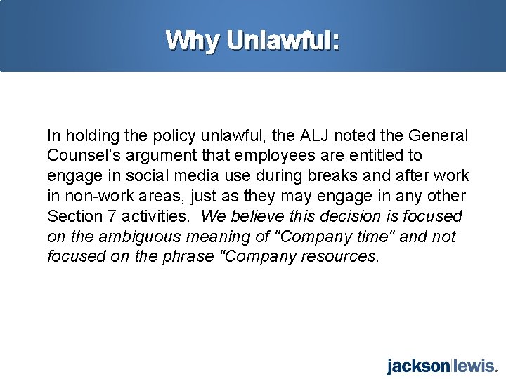 Why Unlawful: In holding the policy unlawful, the ALJ noted the General Counsel’s argument