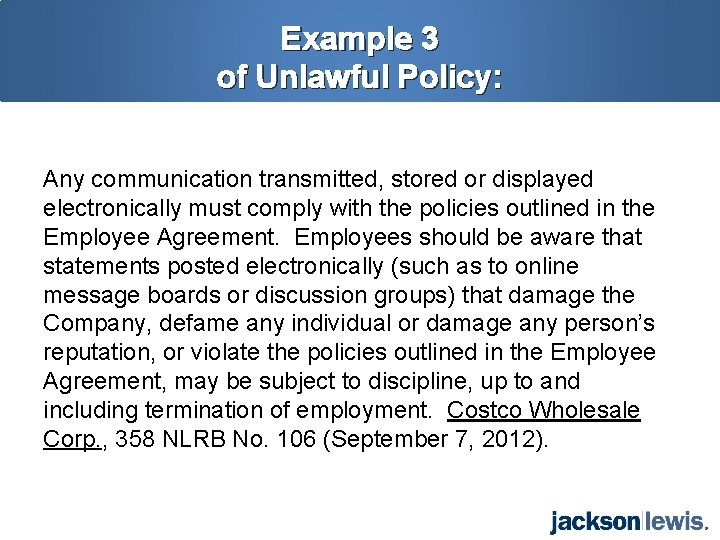 Example 3 of Unlawful Policy: Any communication transmitted, stored or displayed electronically must comply