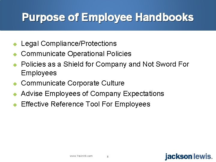 Purpose of Employee Handbooks u u u Legal Compliance/Protections Communicate Operational Policies as a