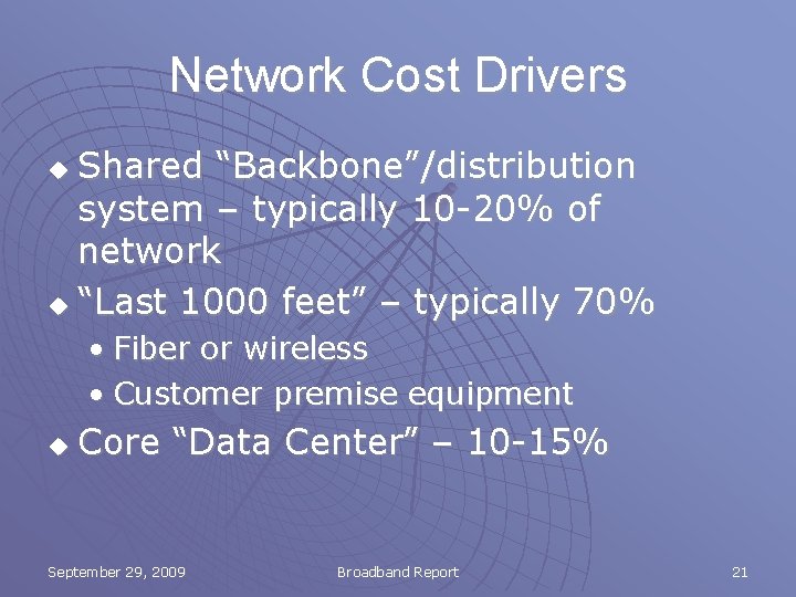 Network Cost Drivers Shared “Backbone”/distribution system – typically 10 -20% of network u “Last