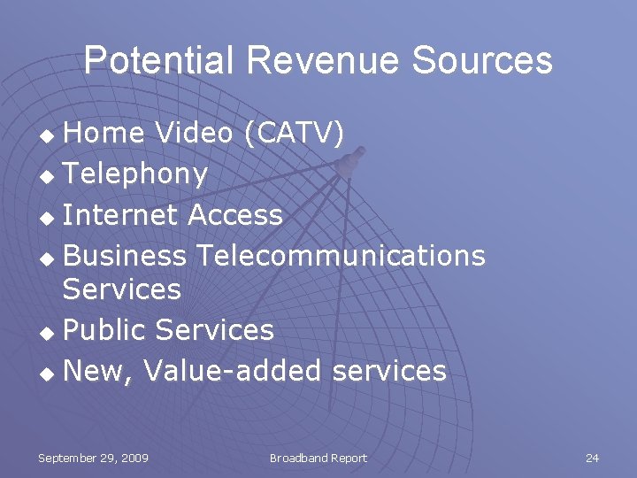 Potential Revenue Sources Home Video (CATV) u Telephony u Internet Access u Business Telecommunications