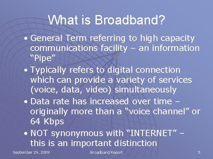 What is Broadband? • General Term referring to high capacity communications facility – an